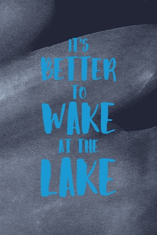 Its Better To Wake At The Lake: All Purpose 6x9 Blank Lined Notebook Journal Way Better Than A Card Trendy Unique Gift Blue Texture Lake (Paperback)