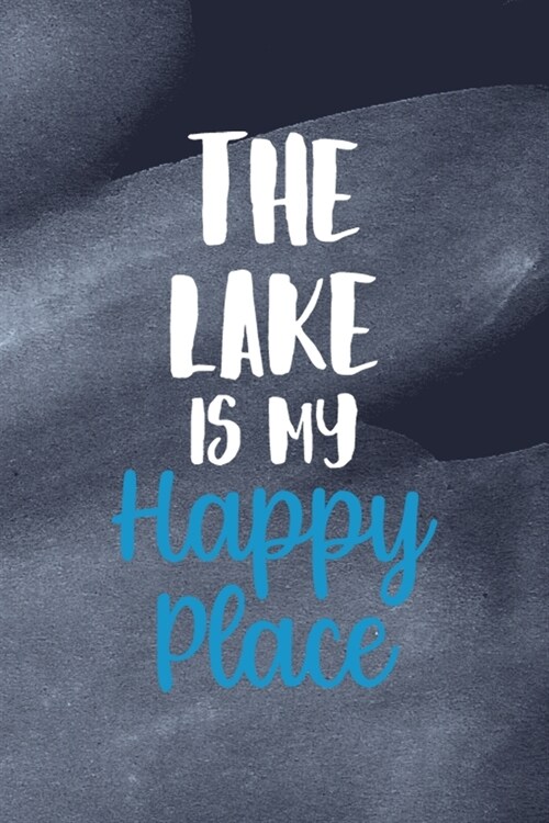 The Lake Is My Happy Place: All Purpose 6x9 Blank Lined Notebook Journal Way Better Than A Card Trendy Unique Gift Blue Texture Lake (Paperback)