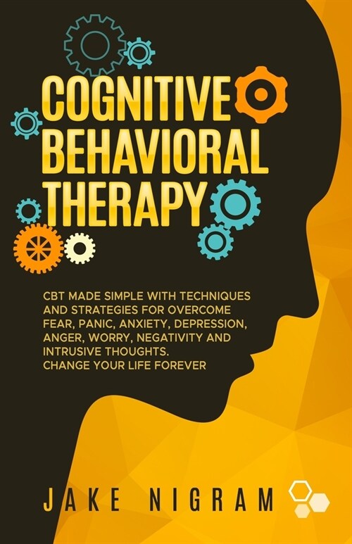 Cognitive Behavioral Therapy: CBT Made Simple with Techniques and Strategies for Overcome Fear, Panic, Anxiety, Depression, Anger, Worry, Negativity (Paperback)