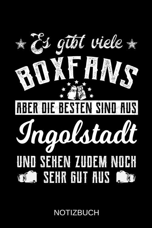 Es gibt viele Boxfans aber die besten sind aus Ingolstadt und sehen zudem noch sehr gut aus: A5 Notizbuch Liniert 120 Seiten Geschenk/Geschenkidee zum (Paperback)