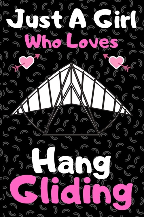 Just a girl who loves hang gliding: A Super Cute hang gliding notebook journal or dairy - hang gliding lovers gift for girls - hang gliding lovers Lin (Paperback)