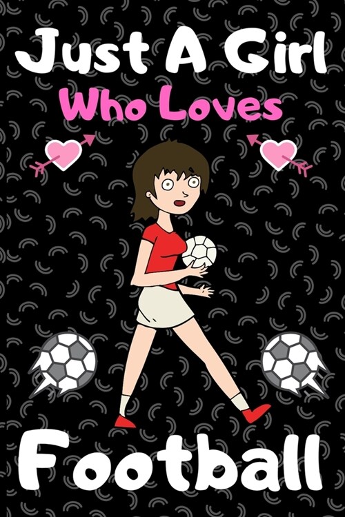 Just a girl who loves football: A Super Cute football notebook journal or dairy - football lovers gift for girls - football lovers Lined Notebook Jour (Paperback)