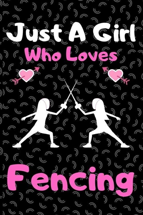 Just a girl who loves fencing: A Super Cute fencing notebook journal or dairy - fencing lovers gift for girls - fencing lovers Lined Notebook Journal (Paperback)