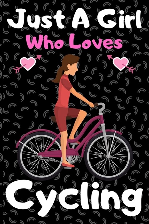 Just a girl who loves cycling: A Super Cute cycling notebook journal or dairy - cycling lovers gift for girls - cycling lovers Lined Notebook Journal (Paperback)