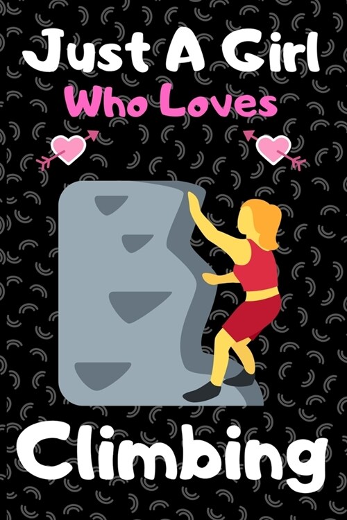 Just a girl who loves climbing: A Super Cute climbing notebook journal or dairy - climbing lovers gift for girls - climbing lovers Lined Notebook Jour (Paperback)