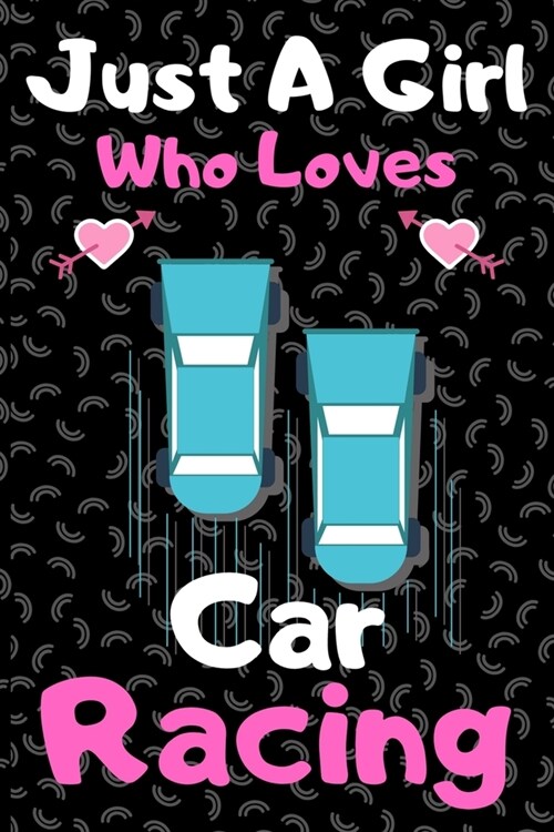 Just a girl who loves car racing: A Super Cute car racing notebook journal or dairy - car racing lovers gift for girls - car racing lovers Lined Noteb (Paperback)