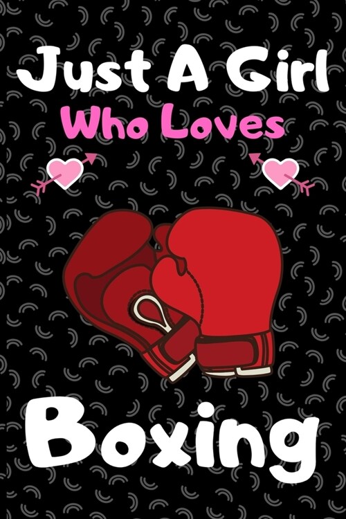 Just a girl who loves boxing: A Super Cute boxing notebook journal or dairy - boxing lovers gift for girls - boxing lovers Lined Notebook Journal (6 (Paperback)