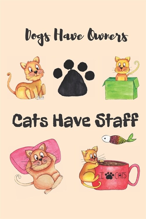 Dogs Have Owners Cats Have Staff: Journal, Notebook, Planner, Diary to Organize Your Life - Wide Ruled Line Paper - Lovely and cute cat lover gift for (Paperback)