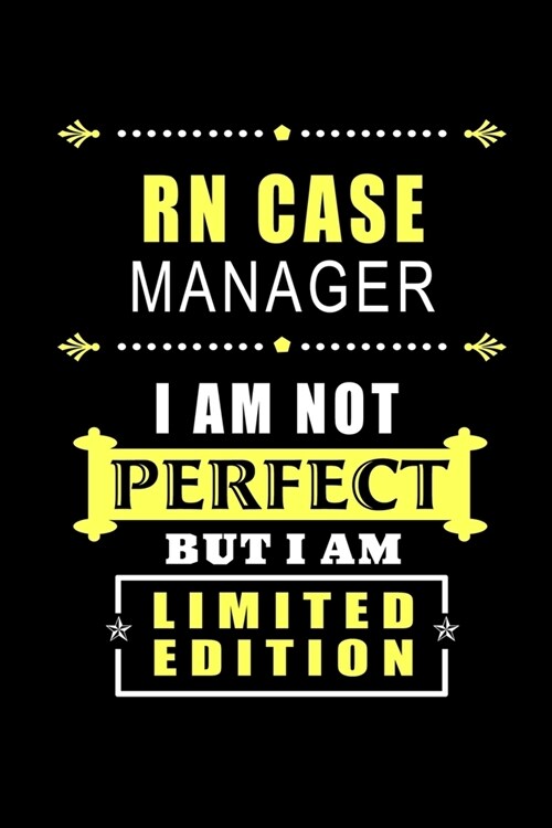 RN Case Manager - I am Not Perfect But I am Limited Edition: Blank Lined Journal Notebook Diary - a Perfect Birthday, Appreciation day, Business confe (Paperback)