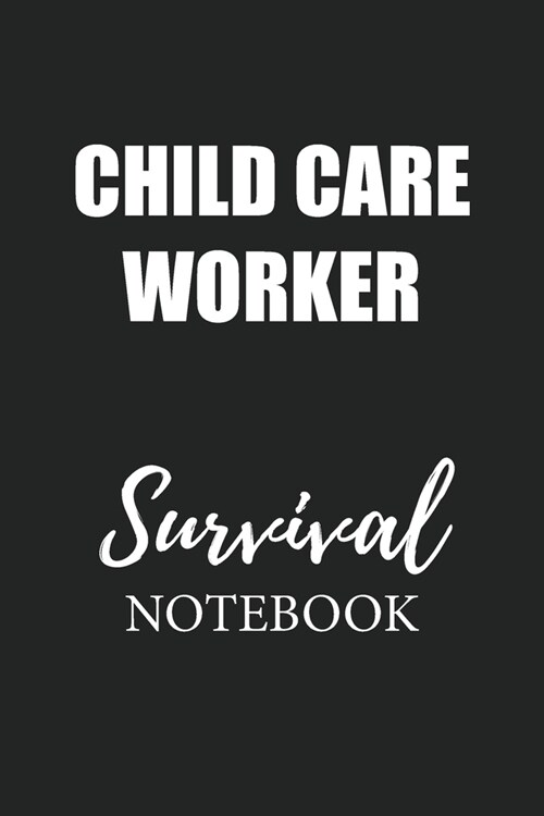 Child Care Worker Survival Notebook: Small Undated Weekly Planner for Work and Personal Everyday Use Habit Tracker Password Logbook Music Review Playl (Paperback)