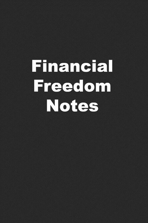 Financial Freedom Notes: Simple Journal to Plan Your Escape (Paperback)