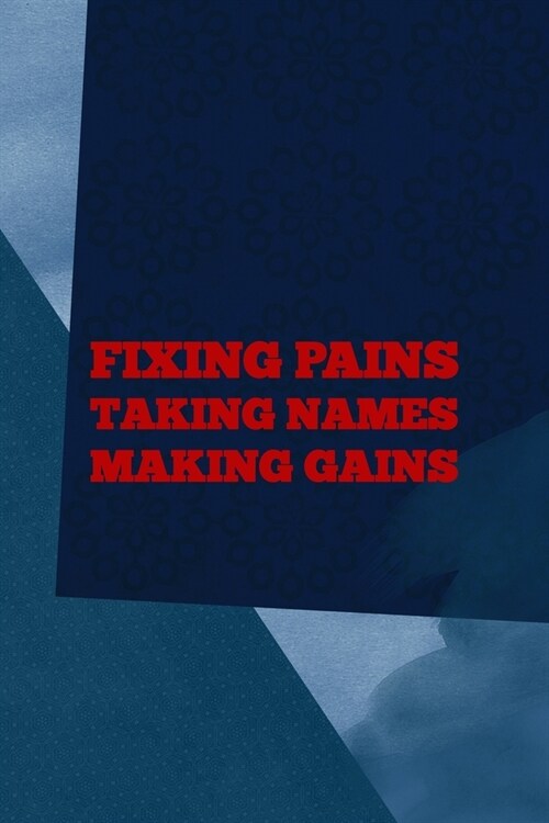 Fixing Pains Taking Names Making Gains: All Purpose 6x9 Blank Lined Notebook Journal Way Better Than A Card Trendy Unique Gift Blue Square Physical Th (Paperback)