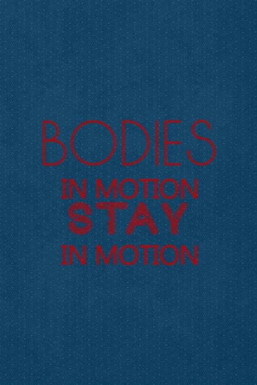 Bodies In Motion Stay In Motion: All Purpose 6x9 Blank Lined Notebook Journal Way Better Than A Card Trendy Unique Gift Blue Points Physical Therapy (Paperback)