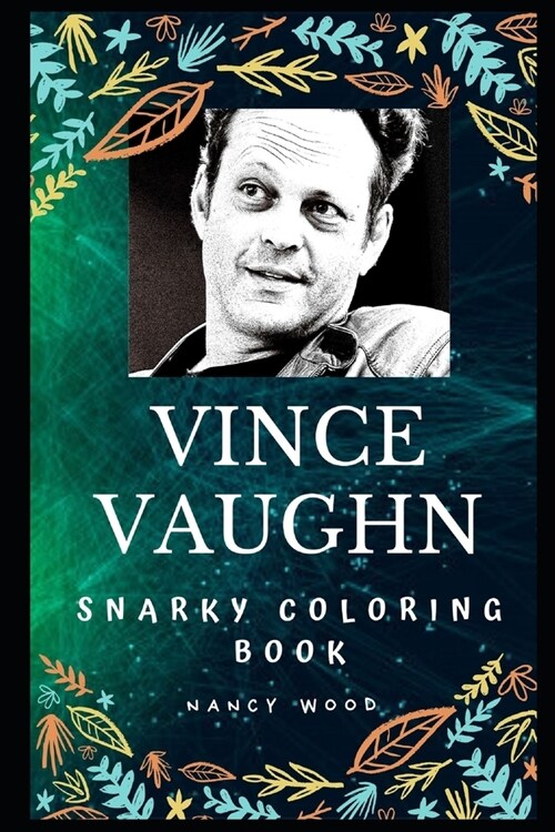 Vince Vaughn Snarky Coloring Book: An American Actor and Producer. (Paperback)