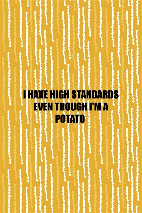 I Have High Standards Even Though Im A Potato: All Purpose 6x9 Blank Lined Notebook Journal Way Better Than A Card Trendy Unique Gift Yellow Fries Po (Paperback)