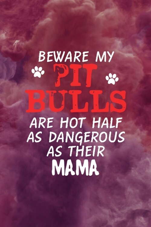 Beware My Pit Bulls are Hot Half As Dangerous As Their Mama: All Purpose 6x9 Blank Lined Notebook Journal Way Better Than A Card Trendy Unique Gift Re (Paperback)