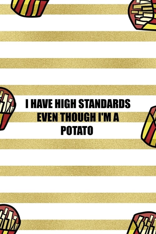 I Have High Standards Even Though Im A Potato: All Purpose 6x9 Blank Lined Notebook Journal Way Better Than A Card Trendy Unique Gift White And Gold (Paperback)