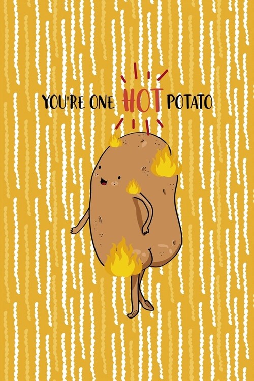 Youre One Hot Potato: All Purpose 6x9 Blank Lined Notebook Journal Way Better Than A Card Trendy Unique Gift Yellow Fries Potato (Paperback)