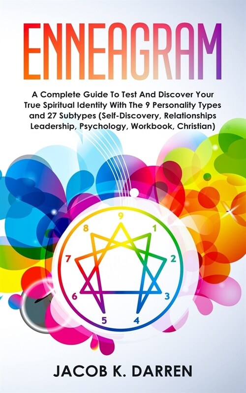 Enneagram: A Complete Guide To Test And Discover Your True Spiritual Identity With The 9 Personality Types and 27 Subtypes (Self- (Paperback)