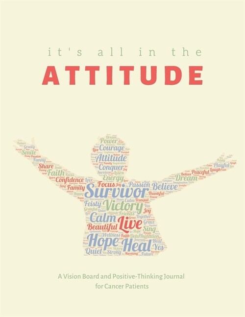 Its All in the Attitude: A Vision Board and Positive-Thinking Journal for Cancer Patients (Paperback)