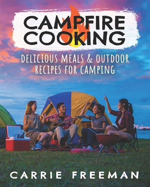 Campfire cooking: delicious meals & outdoor recipes for camping. (Paperback)