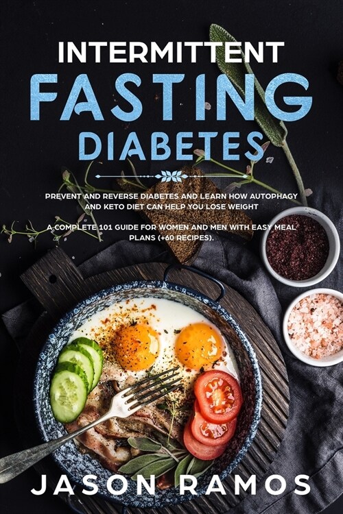 Intermittent Fasting Diabetes: Prevent and Reverse Diabetes and learn how Autophagy and Keto Diet can help you Lose Weight. A complete 101 guide for (Paperback)