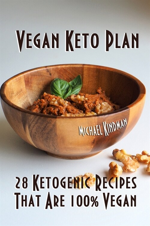 Vegan Keto Plan: 28 Ketogenic Recipes That Are 100% Vegan (Paperback)