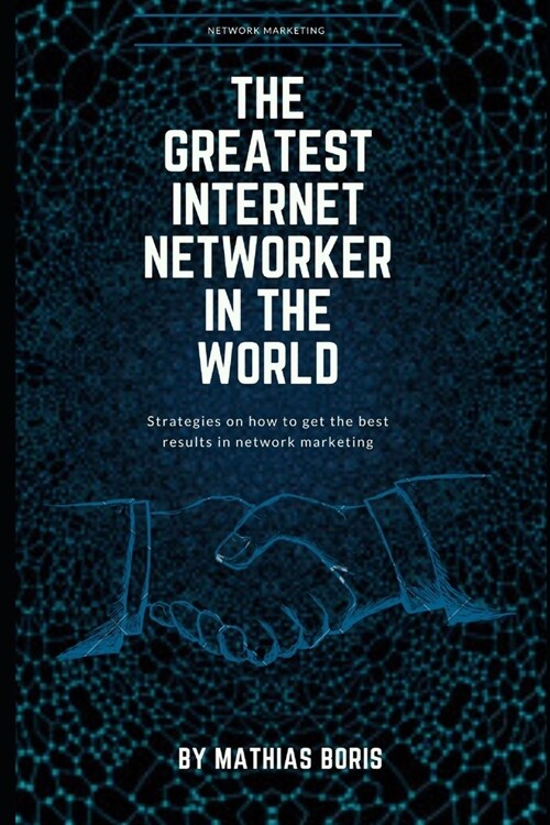 The greatest internet networker in the world: Network Marketing (Paperback)