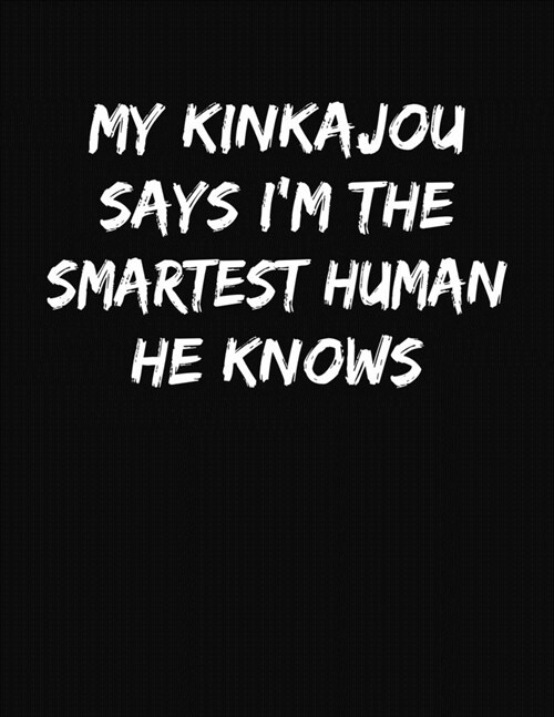 My Kinkajou Says Im The Smartest Human He Knows: Funny College Ruled Notebook Journal (Paperback)