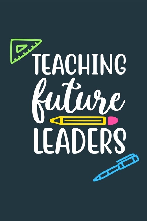 Teaching Future Leaders: Blank Lined Notebook Journal: Gift For Teachers Appreciation 6x9 - 110 Blank Pages - Plain White Paper - Soft Cover Bo (Paperback)