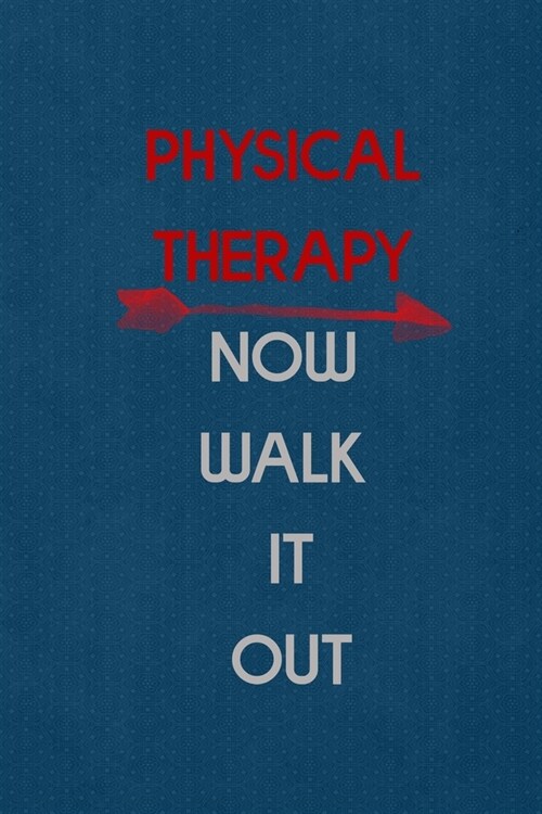 Physical Therapy Now Walk It Out: All Purpose 6x9 Blank Lined Notebook Journal Way Better Than A Card Trendy Unique Gift Blue Points Physical Therapy (Paperback)