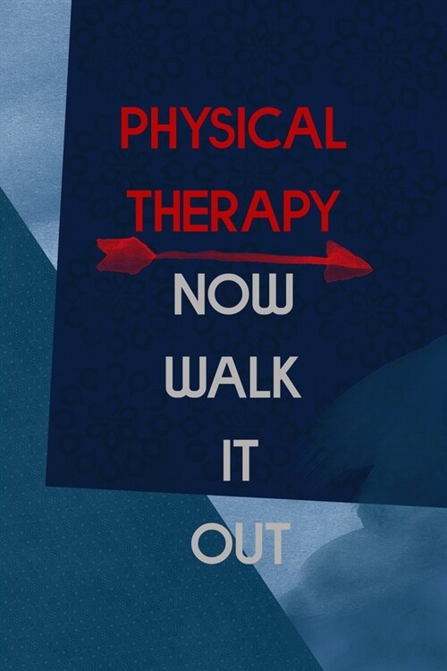 Physical Therapy Now Walk It Out: All Purpose 6x9 Blank Lined Notebook Journal Way Better Than A Card Trendy Unique Gift Blue Square Physical Therapy (Paperback)