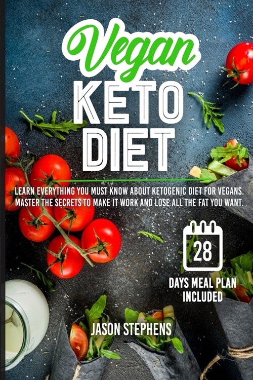 Vegan Keto Diet: Learn Everything You Must Know About Ketogenic Diet For Vegans - Master The Secrets To Make It Work And Lose All The F (Paperback)