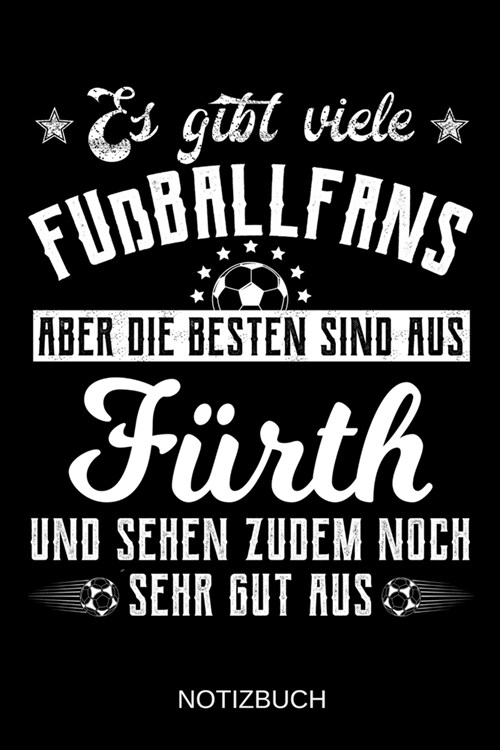 Es gibt viele Fu?allfans aber die besten sind aus F?th und sehen zudem noch sehr gut aus: A5 Notizbuch - Liniert 120 Seiten - Geschenk/Geschenkidee (Paperback)