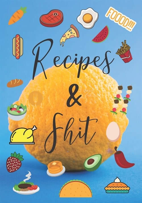 Recipes & Shit: Funky Blank Recipe Journal Book to Write In Favorite Recipes. Cute Personalized Empty Cookbook Gift For Women, Wife, M (Paperback)