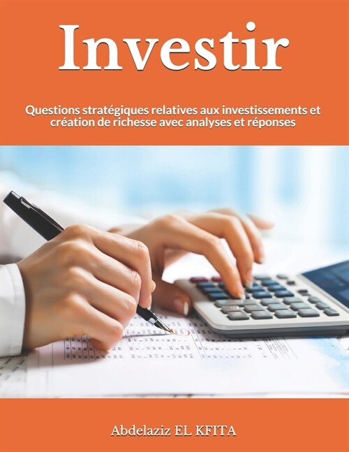 Investir: Questions strat?iques relatives aux investissements et cr?tion de richesse avec analyses et r?onses (Paperback)