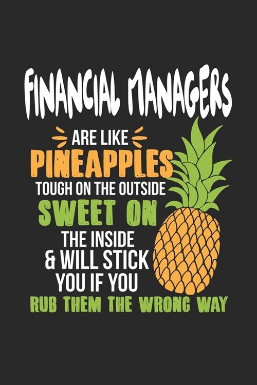 Financial Managers Are Like Pineapples. Tough On The Outside Sweet On The Inside: Finanzmanager Ananas Notizbuch / Tagebuch / Heft mit Linierten Seite (Paperback)