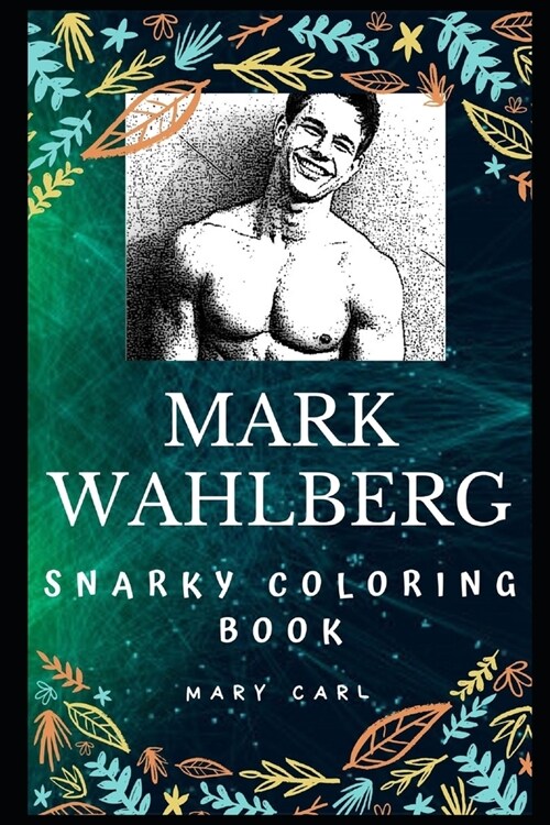 Mark Wahlberg Snarky Coloring Book: An American Actor and Producer. (Paperback)