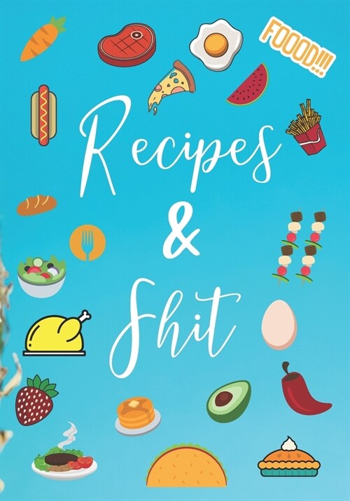 Recipes & Shit: Funky Blank Recipe Journal Book to Write In Favorite Recipes. Cute Personalized Empty Cookbook Gift For Women, Wife, M (Paperback)