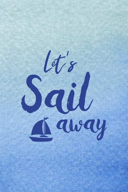 Lets Sail Away: All Purpose 6x9 Blank Lined Notebook Journal Way Better Than A Card Trendy Unique Gift Blue Velvet Sailing (Paperback)