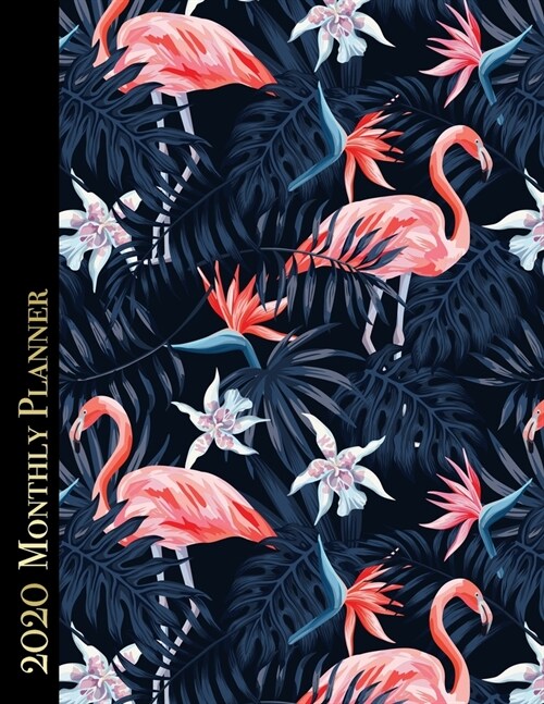 2020 Monthly Planner: 12 Month Daily/Weekly/Monthly Calendar Planner Agenda Organizer - Blue Tropical Leaves and Pink Flamingo Cover (Paperback)