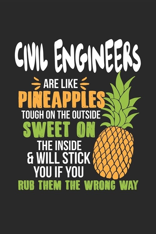 Civil Engineers Are Like Pineapples. Tough On The Outside Sweet On The Inside: Bauingenieur Ananas Notizbuch / Tagebuch / Heft mit Linierten Seiten. N (Paperback)