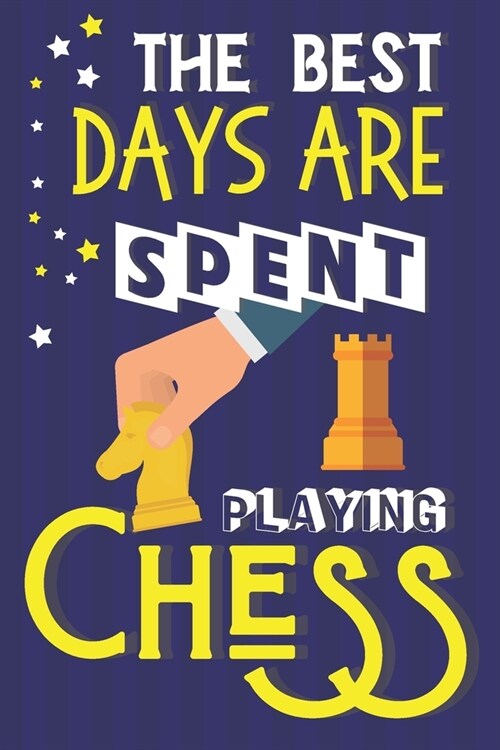 The Best Days Are Spent Playing Chess: Chess Gifts: Blue & Yellow Notebook or Journal (Paperback)