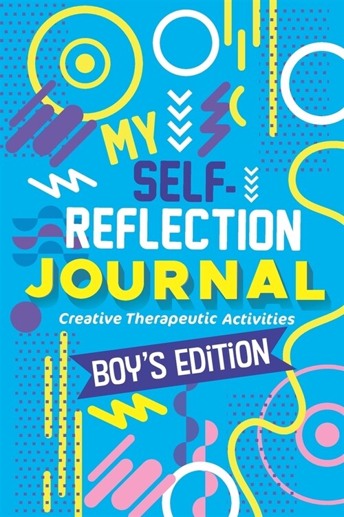 My Self- Reflection Boys Journal: A Childrens Self-Discovery Journal with Creative Exercises, Self-esteem building, Fun Activities, Constructive Copi (Paperback)