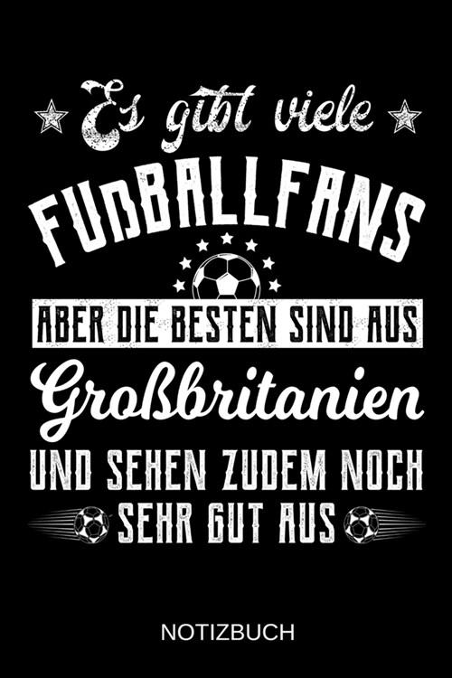 Es gibt viele Fu?allfans aber die besten sind aus Gro?ritanien und sehen zudem noch sehr gut aus: A5 Notizbuch - Liniert 120 Seiten - Geschenk/Gesch (Paperback)