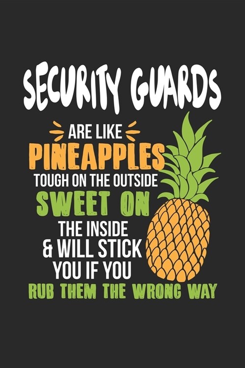 Security Guards Are Like Pineapples. Tough On The Outside Sweet On The Inside: Wachmann Ananas Notizbuch / Tagebuch / Heft mit Punkteraster Seiten. No (Paperback)