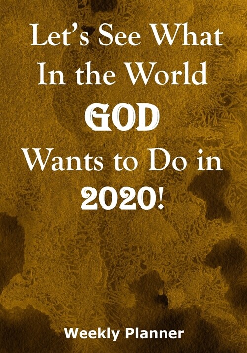 Lets See What In the World God Wants to Do in 2020!: Weekly Planner for Fulfilling the Great Commission of Christ (Paperback)
