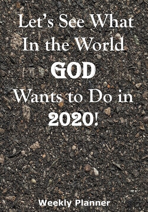 Lets See What In the World God Wants to Do in 2020!: Family Mission Trips Weekly Planner (Paperback)