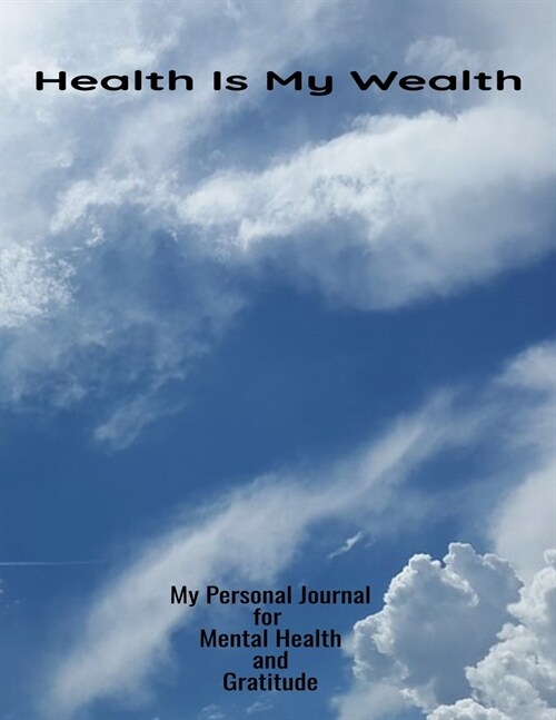 Health Is My Wealth My Personal Journal For Mental Health And Grateful: Your Self-Care Notebook. (Paperback)