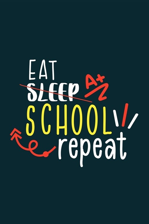 Eat Sleep School Repeat: Blank Lined Notebook Journal: Gift For Teachers Appreciation 6x9 - 110 Blank Pages - Plain White Paper - Soft Cover Bo (Paperback)